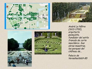 André Le Nôtre (1613-1700), arquitecto paisajista, fundador del estilo francés de corte neoclásico. Sus obras maestras, los parques del château de...   Palacio de Versalles1669-85 