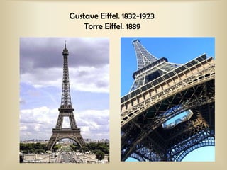 Gustave Eiffel. 1832-1923 Torre Eiffel. 1889 