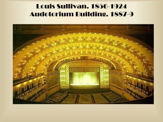 Louis Sullivan. 1856-1924 Audotorium Building. 1887-9 