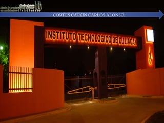 CORTES CATZIN CARLOS ALONSO.
 