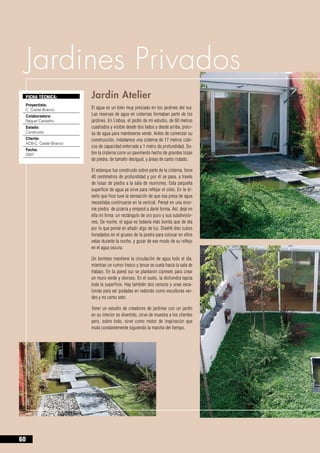 Jardines Privados
     FICHA TÉCNICA:         Jardín Atelier
     Proyectista:
     C. Castel-Branco       El agua es un bien muy preciado en los jardines del sur.
     Colaboradora:          Las reservas de agua en cisternas formaban parte de los
     Raquel Carbalho        jardines. En Lisboa, el jardín de mi estudio, de 60 metros
     Estado:                cuadrados y visible desde dos lados y desde arriba, preci-
     Construido             sa de agua para mantenerse verde. Antes de comenzar su
     Cliente:               construcción, instalamos una cisterna de 17 metros cúbi-
     ACB-C. Castel-Branco
                            cos de capacidad enterrada a 1 metro de profundidad. So-
     Fecha:
     2007                   bre la cisterna corre un pavimento hecho de grandes losas
                            de piedra, de tamaño desigual, y áreas de canto rodado.

                            El estanque fue construido sobre parte de la cisterna, tiene
                            40 centímetros de profundidad y por él se pasa, a través
                            de losas de piedra a la sala de reuniones. Esta pequeña
                            superficie de agua ya sirve para reflejar el cielo. En le di-
                            seño que hice tuve la sensación de que esa pieza de agua
                            necesitaba continuarse en la vertical. Pensé en una enor-
                            me piedra de pizarra y empecé a darle forma. Así, dejé en
                            ella mi firma: un rectángulo de oro puro y sus subdivisio-
                            nes. De noche, el agua es todavía más bonita que de día
                            por lo que pensé en añadir algo de luz. Diseñé diez cubos
                            horadados en el grueso de la piedra para colocar en ellos
                            velas durante la noche, y gozar de ese modo de su reflejo
                            en el agua oscura.

                            Un bombeo mantiene la circulación de agua todo el día,
                            mientras un rumor fresco y tenue se cuela hacia la sala de
                            trabajo. En la pared sur se plantaron cipreses para crear
                            un muro verde y oloroso. En el suelo, la dichondra tapiza
                            toda la superficie. Hay también dos cerezos y unas esca-
                            lonias para ser podadas en redondo como esculturas ver-
                            des y no como seto.

                            Tener un estudio de creadores de jardines con un jardín
                            en su interior es divertido, sirve de muestra a los clientes
                            pero, sobre todo, sirve como motor de inspiración que
                            muta constantemente siguiendo la marcha del tiempo.




60
 