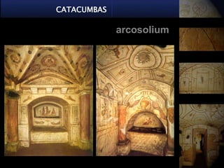 CATACUMBAS

             arcosolium
 