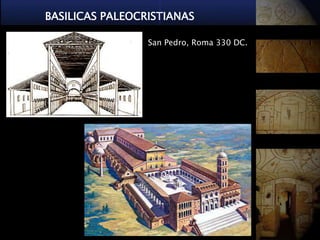 BASILICAS PALEOCRISTIANAS

                 San Pedro, Roma 330 DC.
 