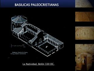 BASILICAS PALEOCRISTIANAS




    La Natividad, Belén 330 DC.
 