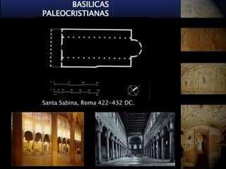 BASILICAS
PALEOCRISTIANAS




Santa Sabina, Roma 422-432 DC.
 
