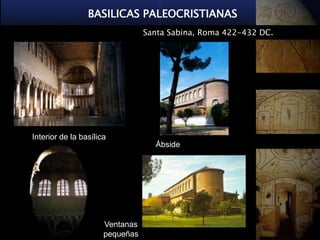 BASILICAS PALEOCRISTIANAS
                                 Santa Sabina, Roma 422-432 DC.




Interior de la basílica
                                   Ábside




                      Ventanas
                      pequeñas
 