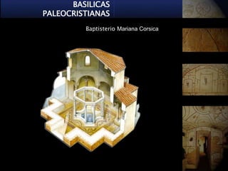 BASILICAS
PALEOCRISTIANAS
         Baptisterio Mariana Corsica
 