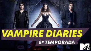 VAMPIRE DIARIES
6ª TEMPORADA
 
