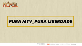 PURA mtv_PURA liberdade
 