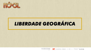 Liberdade GEOGRÁFICA
 