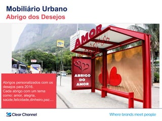 Abrigos personalizados com os
desejos para 2016.
Cada abrigo com um tema
como: amor, alegria,
saúde,felicidade,dinheiro,paz....
Mobiliário Urbano
Abrigo dos Desejos
 