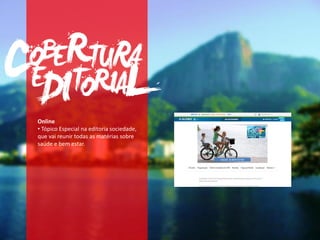 Online
• Tópico Especial na editoria sociedade,
que vai reunir todas as matérias sobre
saúde e bem estar.
SAÚDE & BEM ESTAR
 