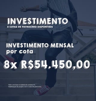 INVESTIMENTO
INVESTIMENTO MENSAL
por cota
8x R$54.450,00
 
