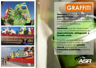 que tem despontado
como uma potente ferramenta de
GRAFFITI
O graffiti está em crescente
ascensão e está a cada vez mais
caindo no gosto das
, estampando produtos,
, editoriais
e etc.
presente na maioria das
, o graffiti é uma
expressão artística dentro da arte
contemporânea de características
essencialmente urbanas.
 