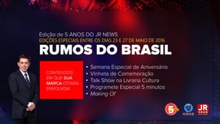 •
•
•
•
•
EDIÇÕES ESPECIAIS ENTRE OS DIAS 23 E 27 DE MAIO DE 2016
 