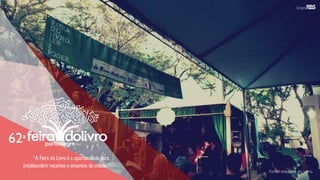 “A Feira do Livro é a oportunidade para
(re)descobrir recantos e encantos da cidade.”
Fonte: site Feira do Livro.
 