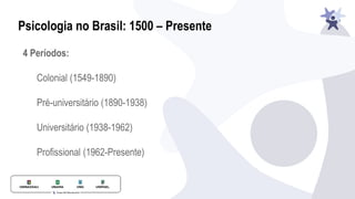 Psicologia no Brasil: 1500 – Presente
 