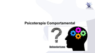 Psicoterapia Comportamental
 