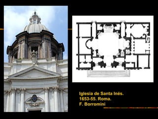 Iglesia de Santa Inés.
1653-55. Roma.
F. Borromini
 