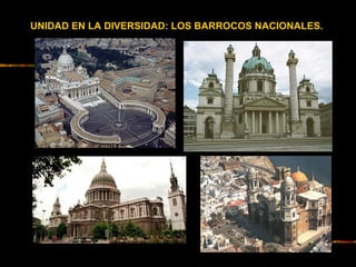 UNIDAD EN LA DIVERSIDAD: LOS BARROCOS NACIONALES.
 