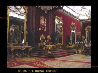 SALÓN DEL TRONO : ROCOCÓ
 