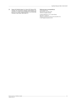 Arq Bras Neurocir 32(1): 19-25, 2013

23.	

Gaspar AP, McNeill-Ingham SJ, Vianna PCP, Santos FPE,
Chamlian TR, Puertas EB. Avaliação epidemiológica dos
pacientes com lesão medular atendidos no Lar Escola São
Francisco. Acta Fisiatr. 2003;10(2):73-7.

Endereços para correspondência
Cléciton Braga Tavares
SQS 303, bloco A, ap. 206, Asa Sul
70336-010 – Brasília, DF, Brasil
Conjunto IAPEP, bloco C, ap. 32, Bairro Ilhotas
64015-040 – Teresina, PI
Telefones: (61) 8187-9572; (86) 3223-0191; (86) 9935-7513
E-mail: bragatavares@yahoo.com.br

Fraturas torácicas e lombares tratadas
Tavares CB et al.

25

 