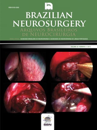 ISSN 0103-5355

brazilian
neurosurgery
Arquivos Brasileiros
de NEUROCIRURGIA

Órgão oficial: sociedade Brasileira de Neurocirurgia e sociedades de Neurocirurgia de Língua portuguesa

Volume 32 | Número 3 | 2013

 