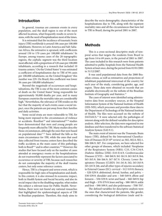 Arq Bras Neurocir 32(3): 136-42, 2013

Introduction
In general, traumas are common events in every
population, and the skull region is one of the most
affected locations, what frequently results in severe lesions, with the need of hospitalization most of the times.
It is estimated that the incidence of traumatic brain
injury (TBI) worldwide is around 106 cases per 100.000
inhabitants. However, in Latin America and Sub-Saharan Africa, the estimative is upraised, with coefficients
around 150 to 170 cases per 100,000 inhabitants.1 In
Europe, among trauma cases of the 28 topographic
regions, the cephalic segment was the third location
most affected, with a proportion of 120 cases per 100,000
inhabitants, according to a research that included 10
trauma centers.2 On the United States3 it was estimated
a coefficient of hospitalization due to TBI of 94 cases
per 100,000 inhabitants; on the United Kingdom4 this
number was 229. On Brazil, this coefficient was lower
36 cases per 100,000 inhabitants.5
Beyond the magnitude of occurrences and hospitalizations, the TBI is one of the most common causes
of death on the United States6 being responsible for
approximately 50,000 deaths per year, and in many
European countries the mortality rates are considerably
high.7 Nevertheless, the relevance of TBI resides on the
fact that the majority of such events cause a social impact, once the patients are put away from their families
and daily activities.
Some social strata are more vulnerable to TBI, for
being more exposed to the circumstances of violence
or accidents. Brazilian5,8 and international3,9,10 studies
have demonstrated that men and young people are
frequently more affected by TBI. Many studies describe
those circumstances, although the ones that were based
on populational data3,5,11 have defined the falls as the
main circumstance for TBI, while the ones that used
data collected from trauma centers have described the
traffic accidents as the main cause of this pathology,
both in Brazil8,12 and in other countries.9,10 However, the
studies that have focused only on the number of cases
attended at emergency rooms or the hospitalizations
do not trustworthily represent the factors associated to
occurrence or severity of TBI, because such researches
do not contemplate the majority of the skull trauma
centers, but only some reference centers.
Hence, TBI is a frequent and severe event, which is
responsible for high rates of hospitalization and death.
In this context, it is also stressed its economic impact,
both in Health System and Social Security, and also its
social impact due to the disabling sequelae, what makes
this subject a relevant issue for Public Health. Nevertheless, there were not found any national researches
that highlighted the epidemiological aspects of TBI
in Brazilian population. Therefore, this study aims to
Traumatic brain injury in Brazil
Fernandes RNR, Silva M

describe the socio-demographic characteristics of the
hospitalizations due to TBI, along with the inpatient
mortality rates and all the circumstances that have led
to TBI in Brazil, during the period 2001 to 2007.

Methods
This is a cross-sectional descriptive study of temporal series that targets the residents from Brazil in
age from 14 to 69 years, in the period of 2001 to 2007.
The cases included in this research were from patients
admitted to public hospitals from the National Health
System at least once, during the period from 01/01/2001
to 31/12/2007.
It was used populational data from the 2000 Brazilian census, as well as estimatives and projections of
inhabitant populational intercensal of the country for
each year of the study, considering gender, age, and
region. These data were obtained on records that are
available electronically on the website of the Brazilian
Institute of Geography and Statistics.13
The cases of interest were identified using adminis­
trative data from secondary sources, at the Hospital
Information System of the National Institute of Health
(HIS-NIS), which processes and provides these data to
the Department of Technology of the National Institute
of Health. The files were accessed on the website of
DATASUS.14 It were selected only the pathologies of
interest along with the defined variables for descriptive
analysis. After selection, the data were organized in one
database and then transferred to the software Statistical
Analysis System (SAS 9.1).
The main event of interest was the Traumatic Brain
Injury (TBI), defined by the International Classification of Diseases (ICD 10th review) as: S02, S02.0, S02.1,
S06-S06.9, S07. For comparison, we have selected five
other groups of diseases, which included: Neoplasias
of the Respiratory System (NRS): C33, C34-C34.9,
Diabetes Mellitus (DM): E10-E14.9, Cerebrovascular
Diseases (CVD) – I60-I60.9; I61-I61.9; I63-I63.9; I64;
I65-I65.9; I66-I66.9; I67-I67.9. Chronic Lower Respiratory Diseases (CLRD): J41-J41.8; J42; J43-J43.9;
J45-J45.9; J46, and all other types of injuries secondary
to External Causes (EC): cervical – S12-S19.9; thoracic
– S20-S29.9; abdominal, dorsal, lumbar, and pelvic –
S30-S39.9; shoulder and arm – S40-S49.9; elbow and
forearm – S50-S59.9; wrist and hand – S60-S69.9; hip
and thigh – S70-S79.9; knee and leg – S80-S89.9; ankle
and foot – S90-S99.9, and also polytrauma – T00-T07.
The defined variables for descriptive analysis were
the ones that characterized the patients, like gender,
considering the biological definition (male and fe137

 