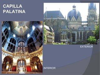 CAPILLA 
PALATINA 
EXTERIOR 
INTERIOR 
 
