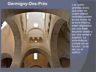  Los cuatro 
grandes arcos 
que unen los 
cuatro pilares 
centrales,sostien 
en los muros de 
la torre-linterna; 
estan aligerados 
por una triple 
arqueria calada y 
por una ventana 
superior. La 
torre-linterna 
cumple asi su 
funcion : la de 
dar luz al 
edificio. 
Germigny-Des-Prés 
 