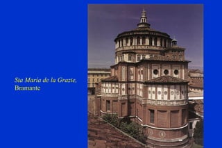 Sta María de la Grazie,   Bramante 