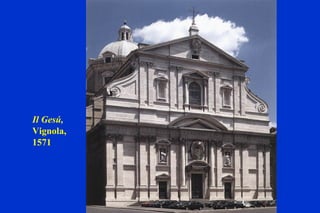 Il Gesú, Vignola, 1571 
