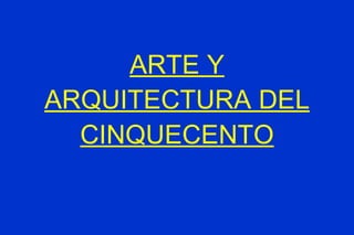 ARTE Y ARQUITECTURA DEL CINQUECENTO 