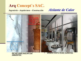 Arq  Concept`s SAC. Ingeniería - Arquitectura – Construcción  Aislante de Calor LOS ALVEOLOS DE LAS PLANCHAS DE POLYARQ AISLAN LOS AMBIENTES URBAN CAFE Ovalo Gutiérrez.  