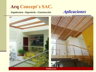 Arq  Concept`s SAC. Arquitectura - Ingeniería - Construcción    Aplicaciones TERRAZAS 