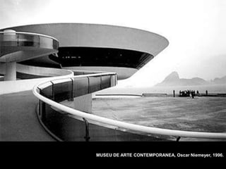 MUSEU DE ARTE CONTEMPORANEA, Oscar Niemeyer, 1996.
 