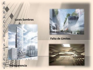 CARACTERISTICASLuces SombrasFalta de LimitesTransparencia
