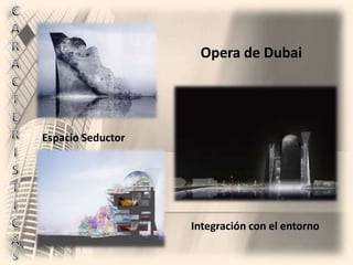 CARACTERISTICASOpera de DubaiEspacio SeductorIntegración con el entorno