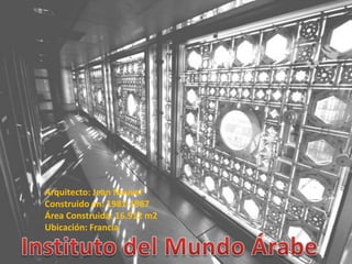 Arquitecto: Jean NouvelConstruido en: 1981-1987Área Construida: 16.912 m2Ubicación: FranciaInstituto del Mundo Árabe