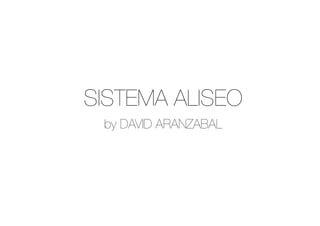 SISTEMA ALISEO
by DAVID ARANZABAL
 
