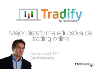 Mejor plataforma educativa de
trading online
Con su coach N.1
David Aranzabal
 