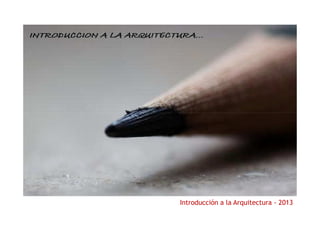 IMAGEN

Introducción a la Arquitectura - 2013

 