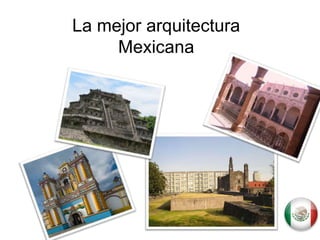 La mejor arquitectura Mexicana 