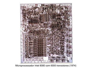 Microprocessador Intel 8080 com 6000 transistores (1974)
 
