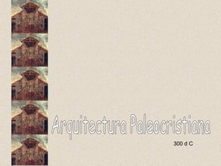 Arquitectura Paleocristiana 300 d C 