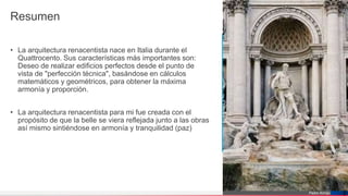 Pedro Armijo
Resumen
• La arquitectura renacentista nace en Italia durante el
Quattrocento. Sus características más importantes son:
Deseo de realizar edificios perfectos desde el punto de
vista de "perfección técnica", basándose en cálculos
matemáticos y geométricos, para obtener la máxima
armonía y proporción.
• La arquitectura renacentista para mi fue creada con el
propósito de que la belle se viera reflejada junto a las obras
así mismo sintiéndose en armonía y tranquilidad (paz)
3
 