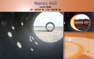 Nancy Holt
         Lucin Utah
41 ° 20'54 "N 113 ° 54'18" W
 