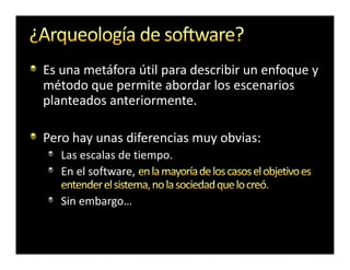 Es una metáfora útil para describir un enfoque y
método que permite abordar los escenarios
planteados anteriormente.

Pero hay unas diferencias muy obvias:
   Las escalas de tiempo.
   En el software,

   Sin embargo…
 