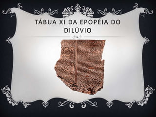 TÁBUA XI DA EPOPÉIA DO
DILÚVIO
 
