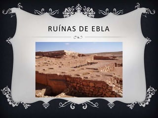 RUÍNAS DE EBLA
 